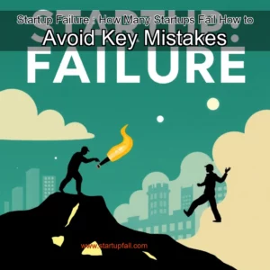 Read more about the article Startup Failure : How Many Startups Fail  How to Avoid Key Mistakes