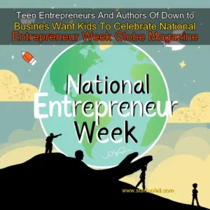 Read more about the article Teen Entrepreneurs And Authors Of Down to Busines Want Kids To Celebrate National Entrepreneur Week  Globe Magazine