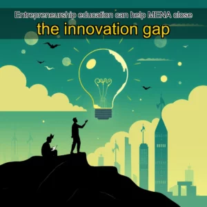 Read more about the article Entrepreneurship education can help MENA close the innovation gap