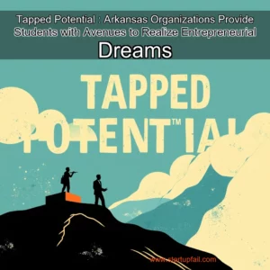 Read more about the article Tapped Potential : Arkansas Organizations Provide Students with Avenues to Realize Entrepreneurial Dreams