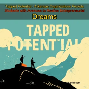 Read more about the article Tapped Potential : Arkansas Organizations Provide Students with Avenues to Realize Entrepreneurial Dreams