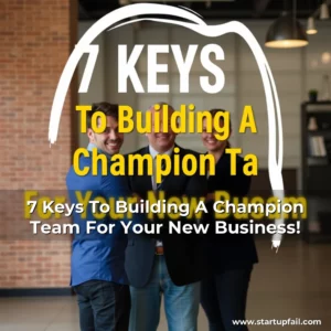 Read more about the article 7 Keys To Building A Champion Team For Your New Business!