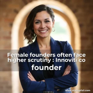 Read more about the article Female founders often face higher scrutiny : Innoviti co  founder