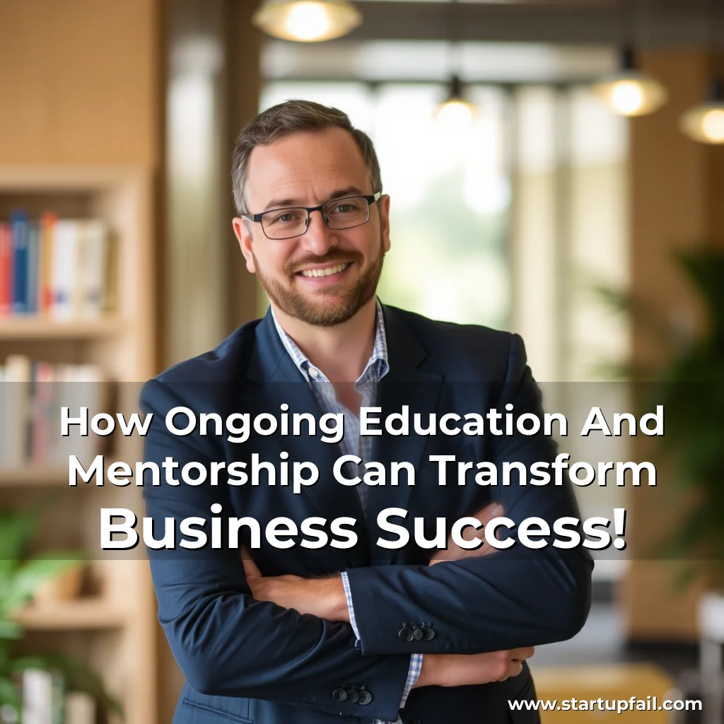 Read more about the article How Ongoing Education And Mentorship Can Transform Business Success!