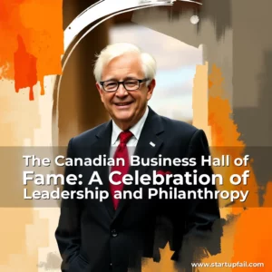 Read more about the article The Canadian Business Hall of Fame: A Celebration of Leadership and Philanthropy