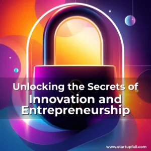 Read more about the article Unlocking the Secrets of Innovation and Entrepreneurship