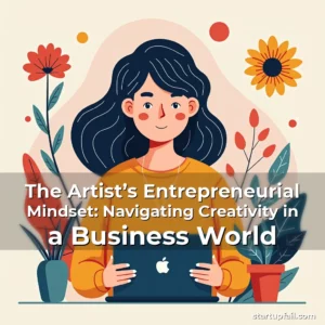 Read more about the article The Artist’s Entrepreneurial Mindset: Navigating Creativity in a Business World